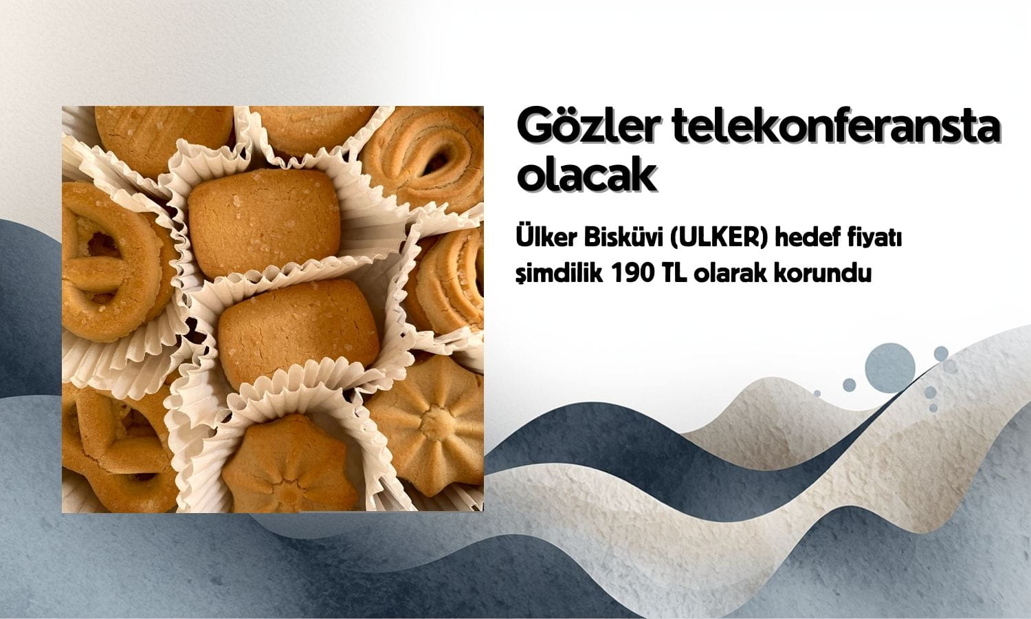 ULKER hedef fiyatı 190 TL olarak korundu, AL tavsiyesi verildi