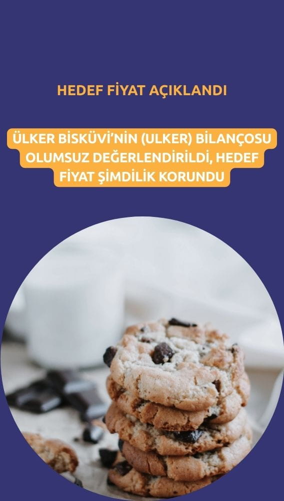 ULKER için olumsuz bilançoya karşı hedef fiyat açıklandı