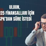 ULUUN’dan finansal raporlar için SPK’ya ek süre talebi