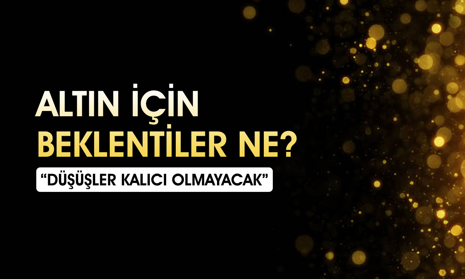 Uzmandan altın uyarısı: Çok hızlı bir yükseliş olabilir