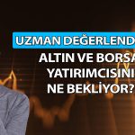 Uzmandan altın ve borsa yorumu! Hangisinde fırsat var?