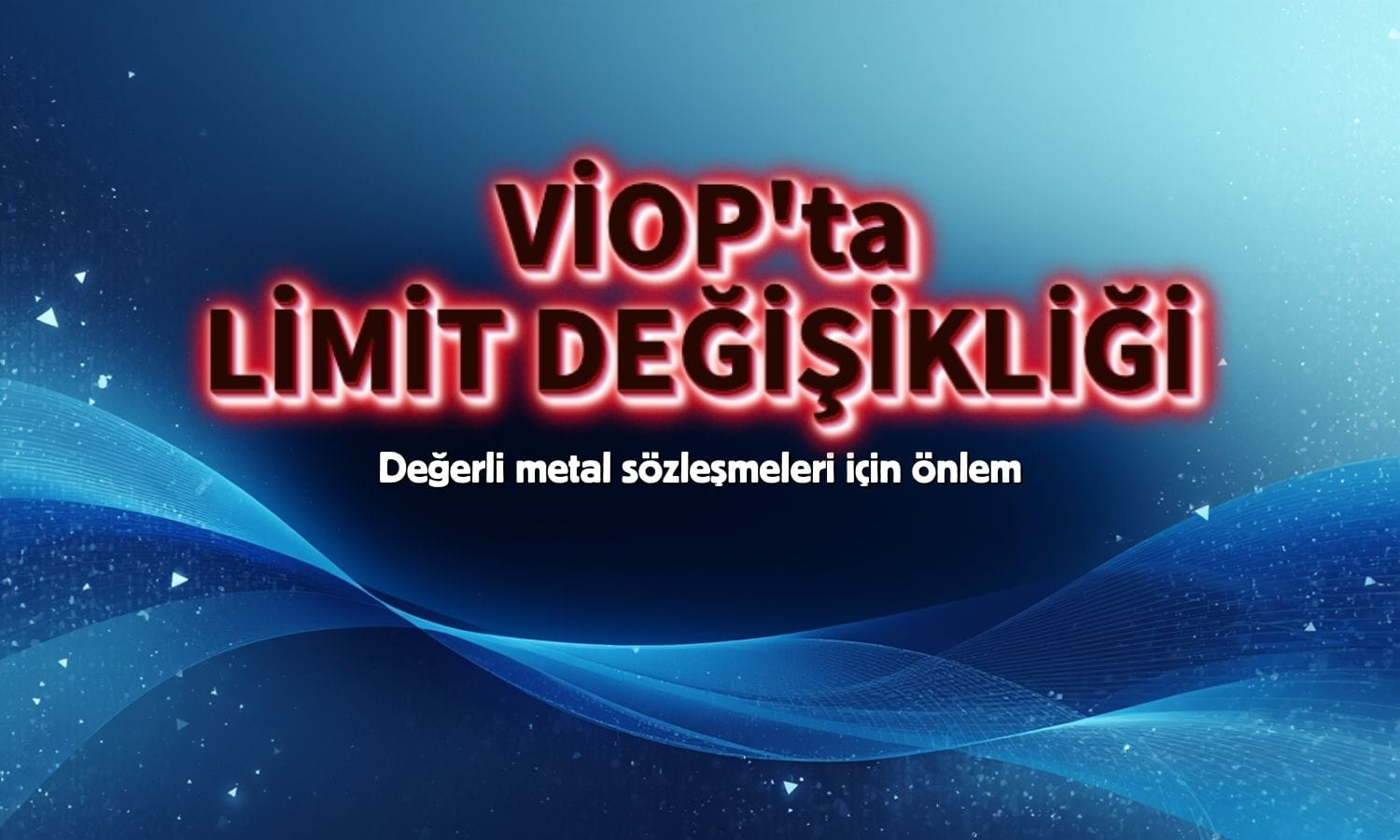 VİOP’ta değerli metaller için limit değişikliği yapıldı