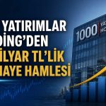 1000 Yatırımlar Holding’den 15 milyar TL’lik sermaye hamlesi