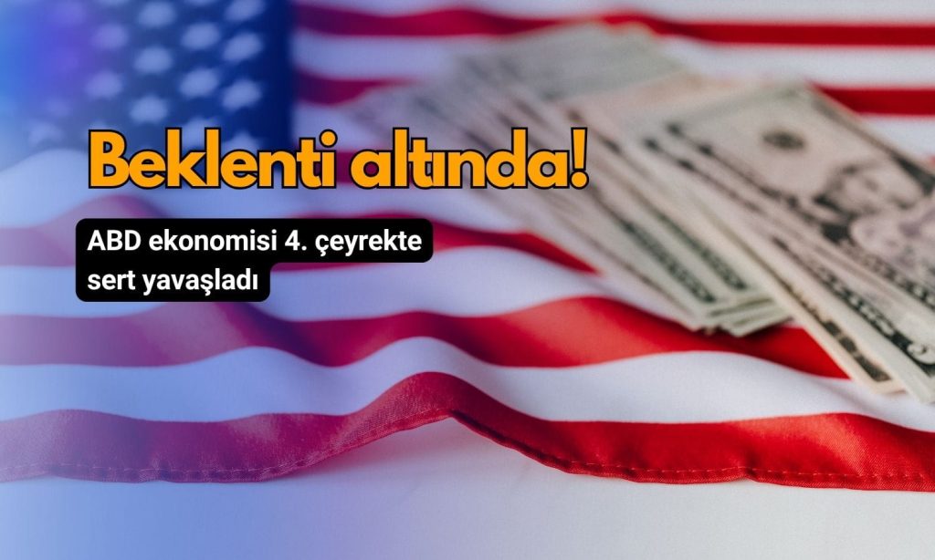 ABD ekonomisi 4. çeyrekte sert yavaşladı: Büyüme beklenti altı