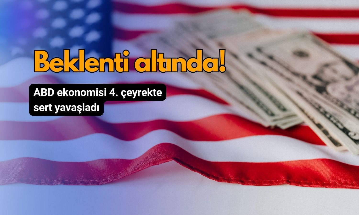 ABD ekonomisi 4. çeyrekte sert yavaşladı: Büyüme beklenti altı