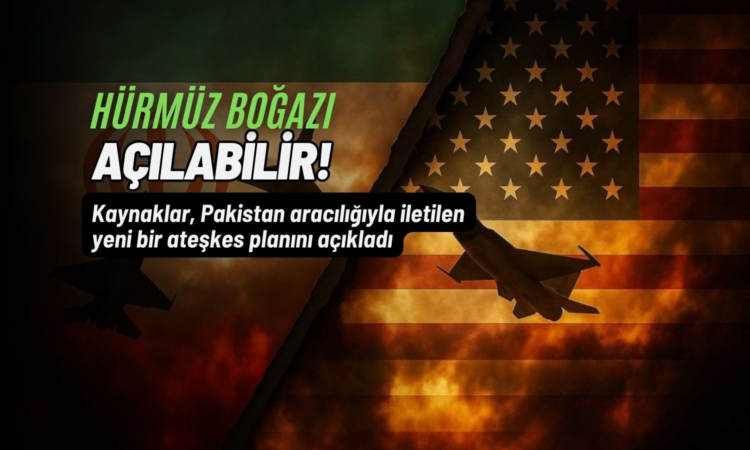 ABD-İran ateşkes planı masada: Hürmüz Boğazı açılabilir