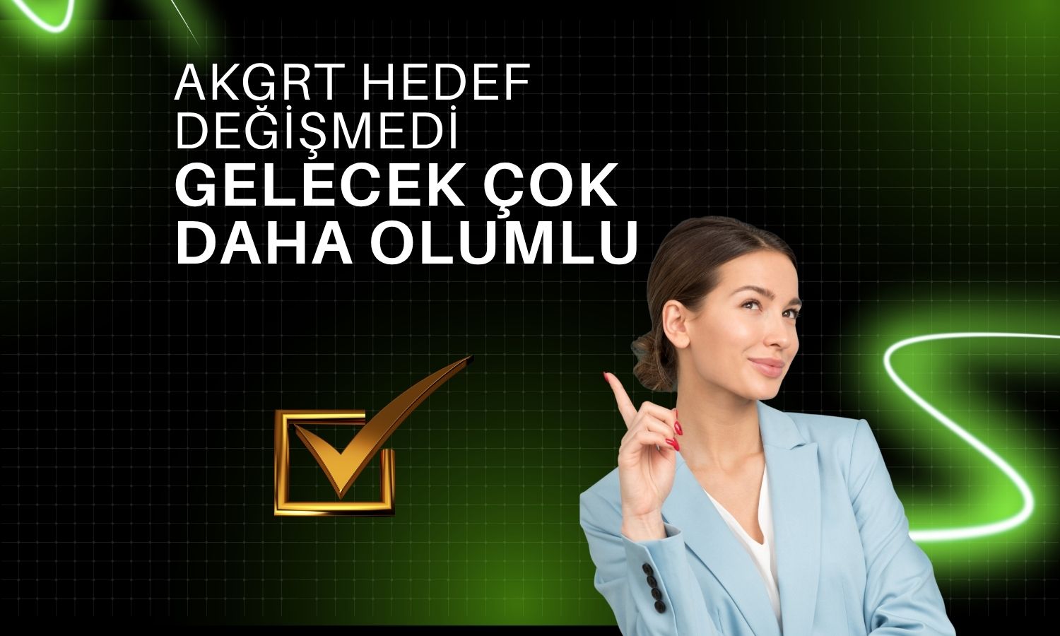 AKGRT hedef korundu: Gelecek çok daha olumlu