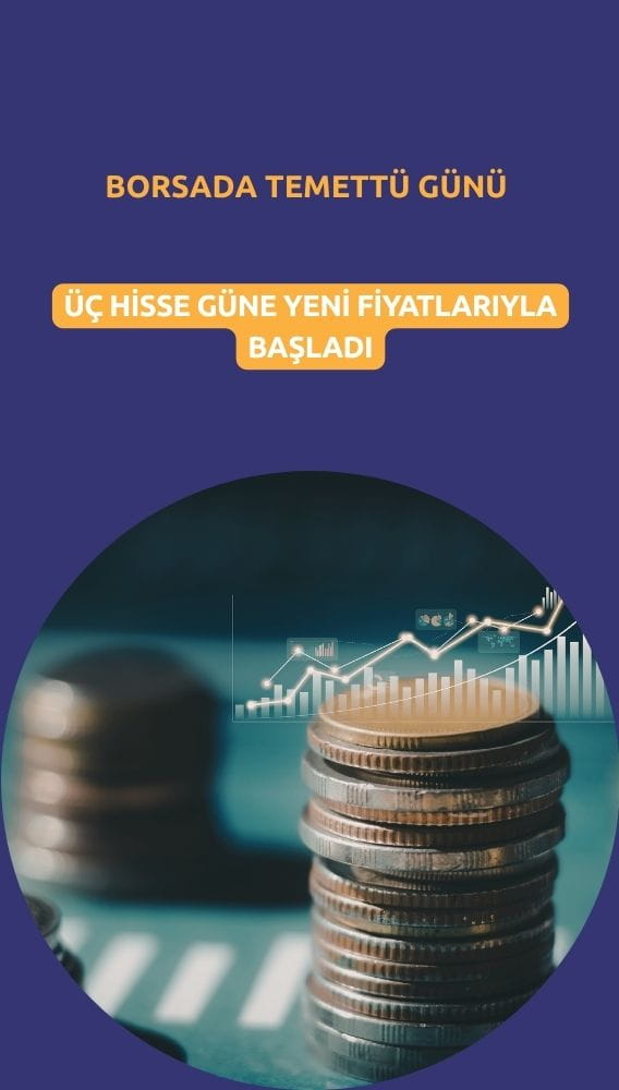 Temettü muslukları açıldı: Üç hisse güne yeni fiyatlarıyla başladı