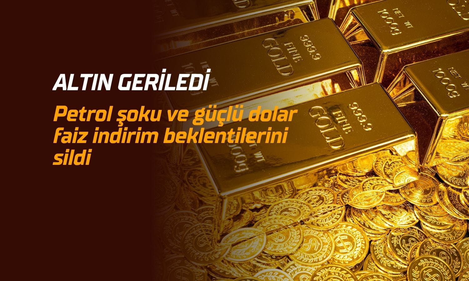 Altın geriledi: Güçlü dolar ve petrol şoku faiz indirim beklentilerini sildi