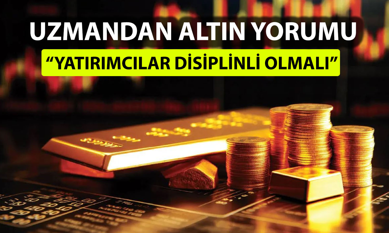 Altın için uyarı yapıldı: Kaçırma psikolojisinden uzak durun
