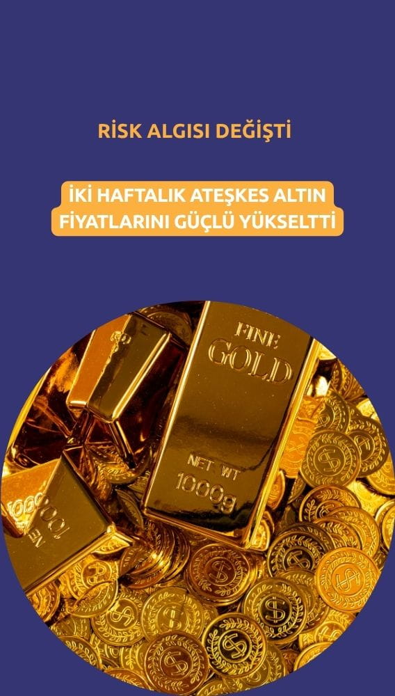 Altın fiyatları yükseliyor: Ateşkes kararı risk algısını değiştirdi