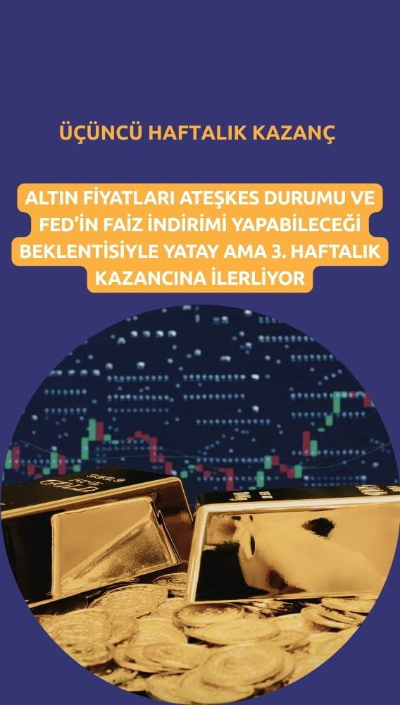 Altın üçüncü haftalık kazanca yöneldi: Faiz indirim beklentisi öne çıktı