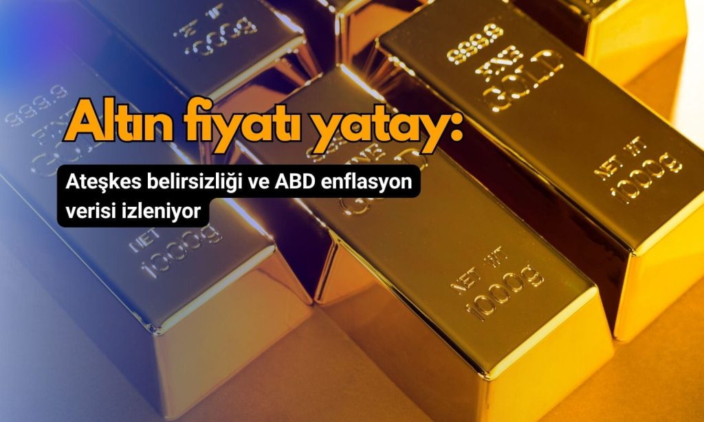 Altın yatay seyirde: Ateşkes belirsizliği ve enflasyon öne çıkıyor
