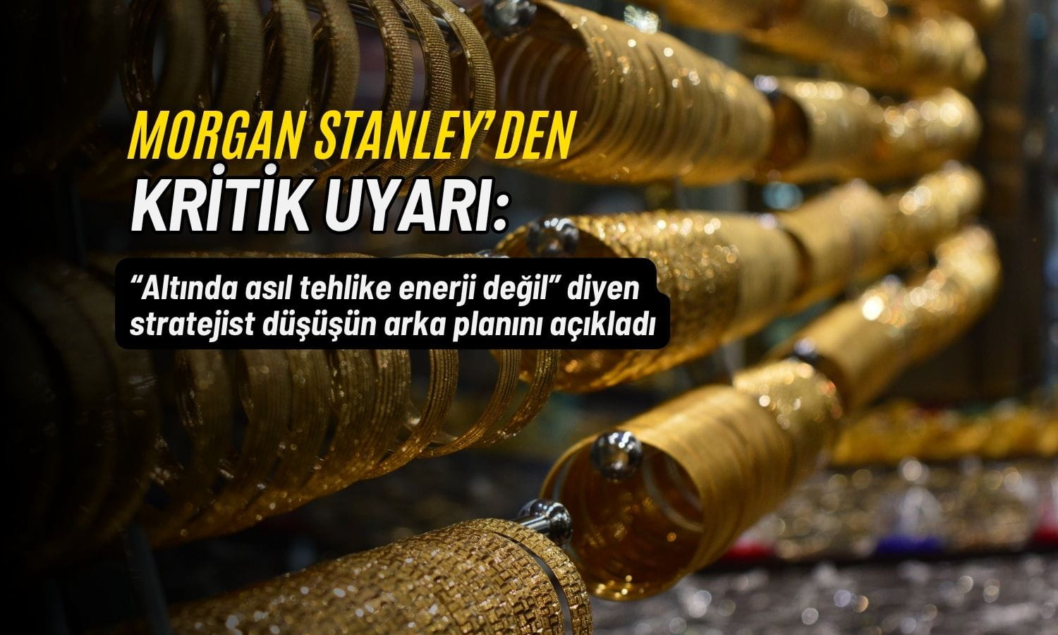 Altında asıl tehlike enerji değil: Morgan Stanley’den kritik uyarı