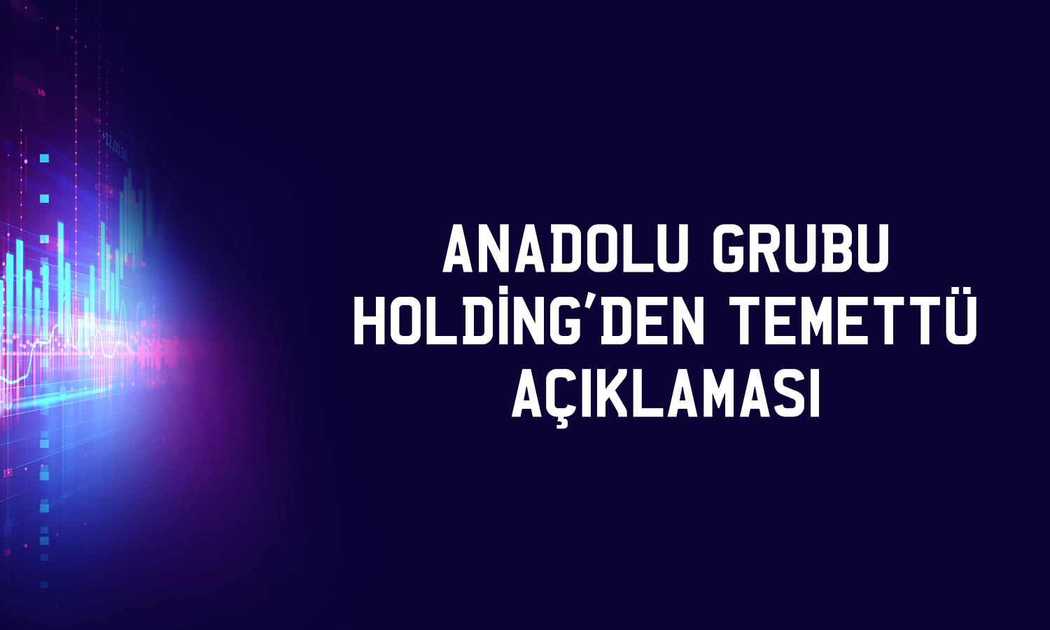 Anadolu Grubu Holding kuruldan onay aldı: 0,69 TL temettü verecek