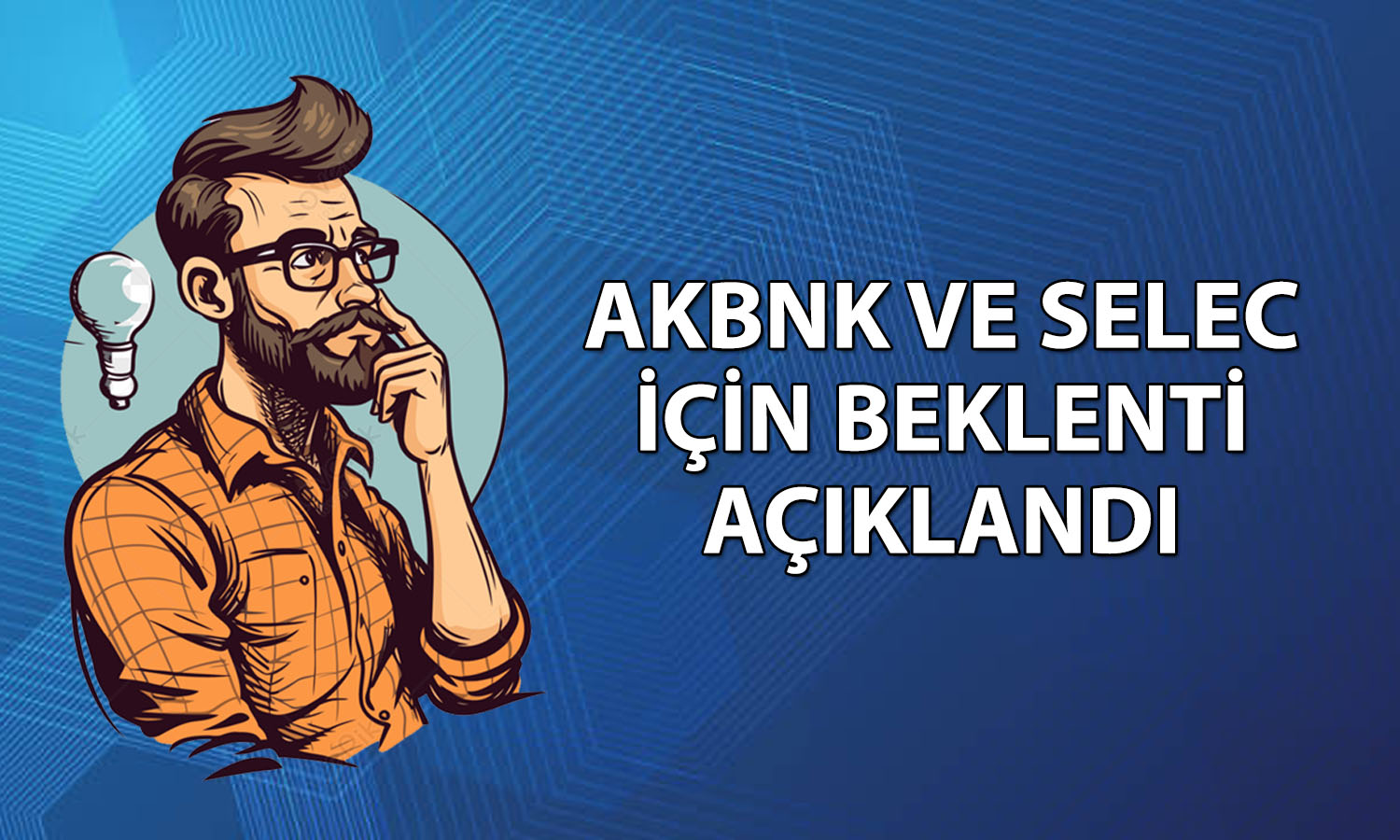 Aracı kurum AKBNK ve SELEC için hedef fiyatını açıkladı