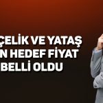 Aracı kurumlar ARCLK ve YATAS için hedef fiyatını açıkladı