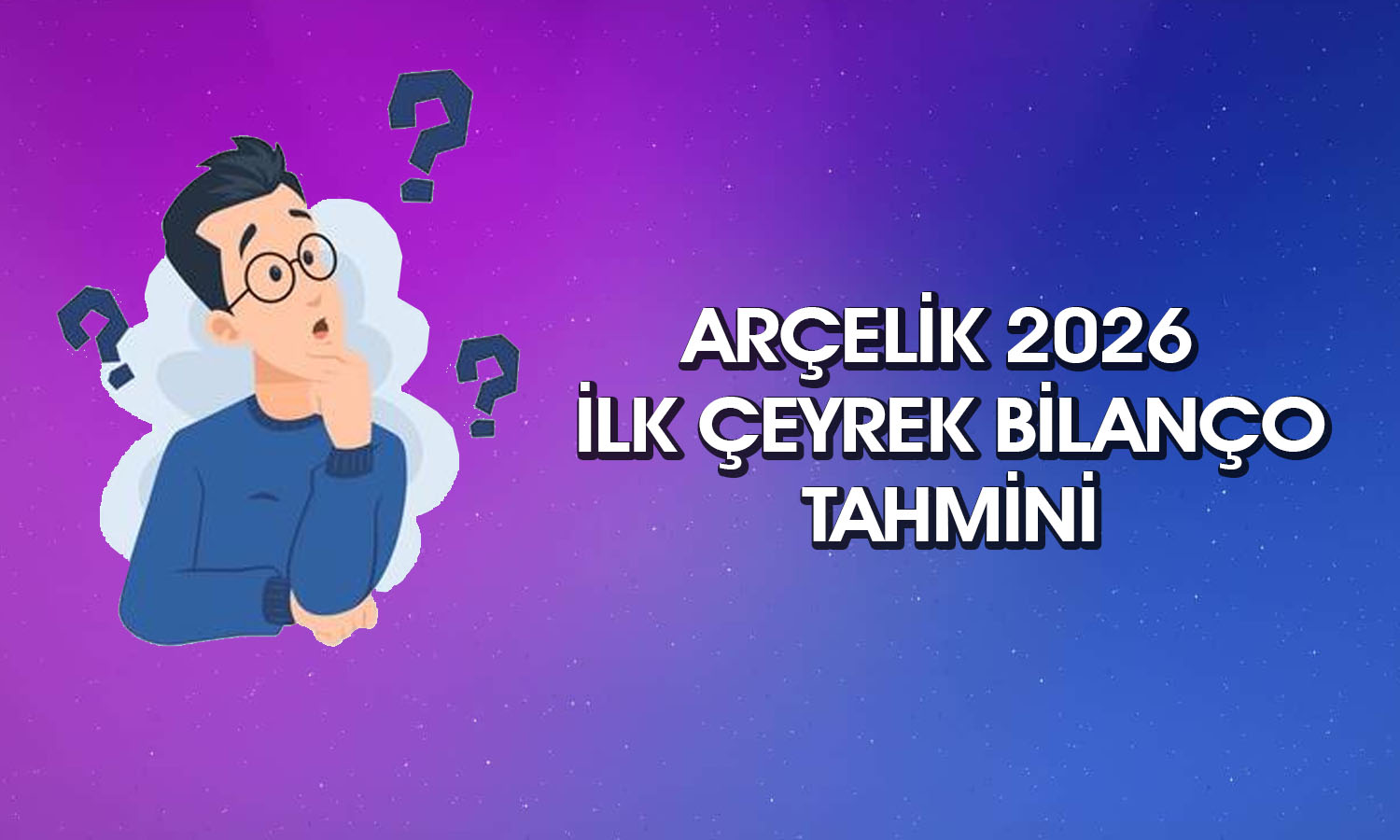 Arçelik 1Ç26 bilanço beklentisi: Zarar devam edecek mi?