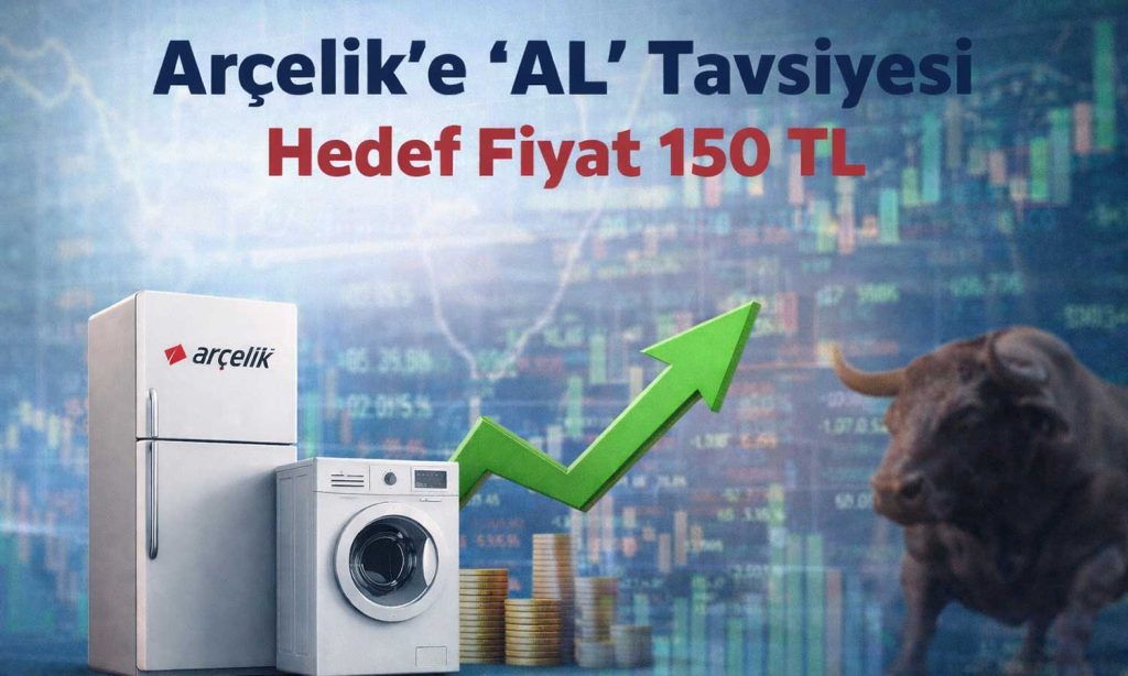 ARCLK için AL tavsiyesi verildi: Hedef fiyat belirlendi