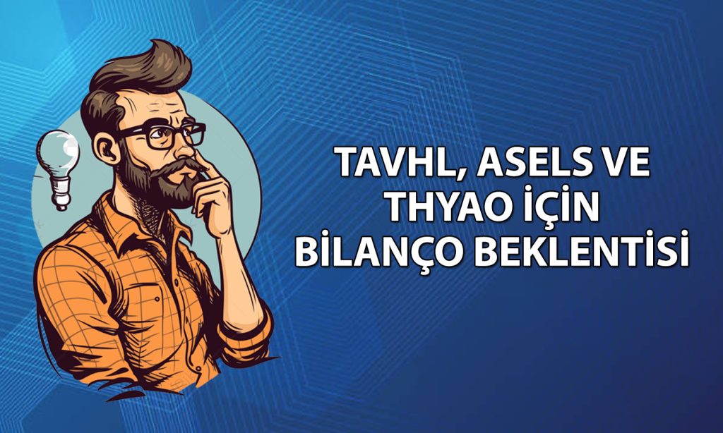 Aselsan, TAV ve THY için bilanço beklentisi belli oldu