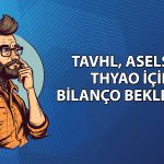 Aselsan, TAV ve THY için bilanço beklentisi belli oldu