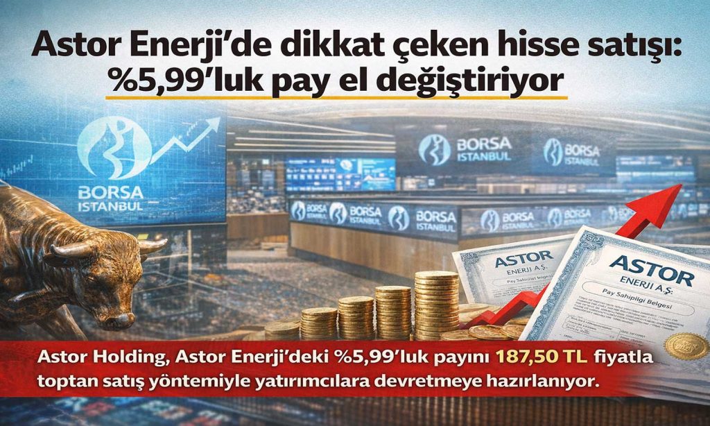 Astor Enerji’de 59,7 milyon lotluk dev satış
