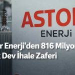Astor Enerji’den 816 milyon TL’lik ihale zaferi