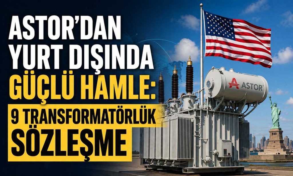Astor Enerji’den ABD’de 51,5 milyon dolarlık dev anlaşma