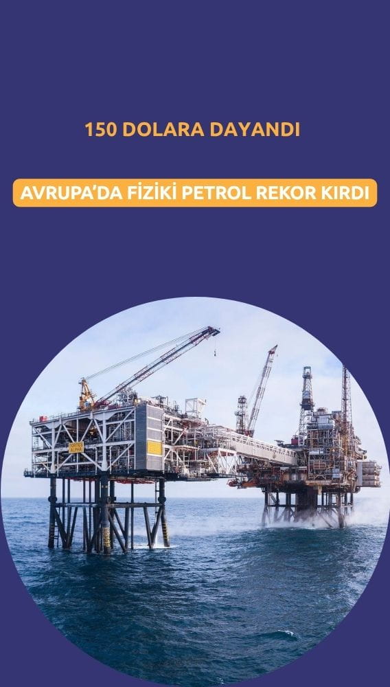 Avrupa'da fiziki petrol rekor kırdı: Fiyatlar 150 dolara dayandı