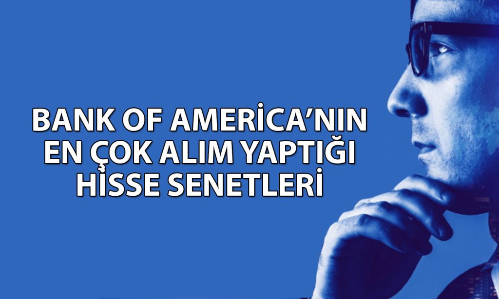 Bank of America’nın (BofA) aldığı enerji hissesi tavan oldu