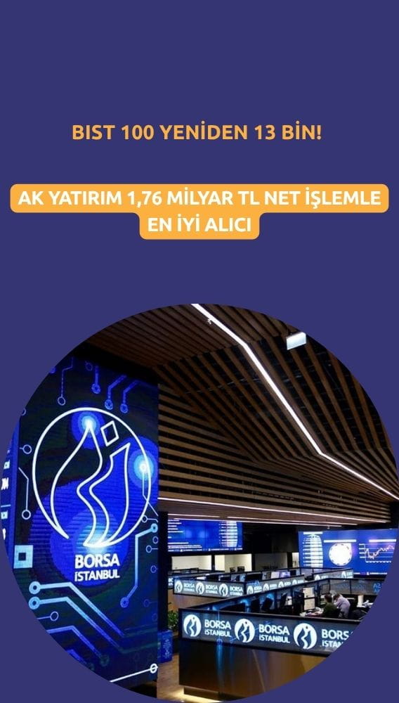 BIST'te 13 bin barajı geçildi: Ak Yatırım güçlü alımla tahtayı sırtladı