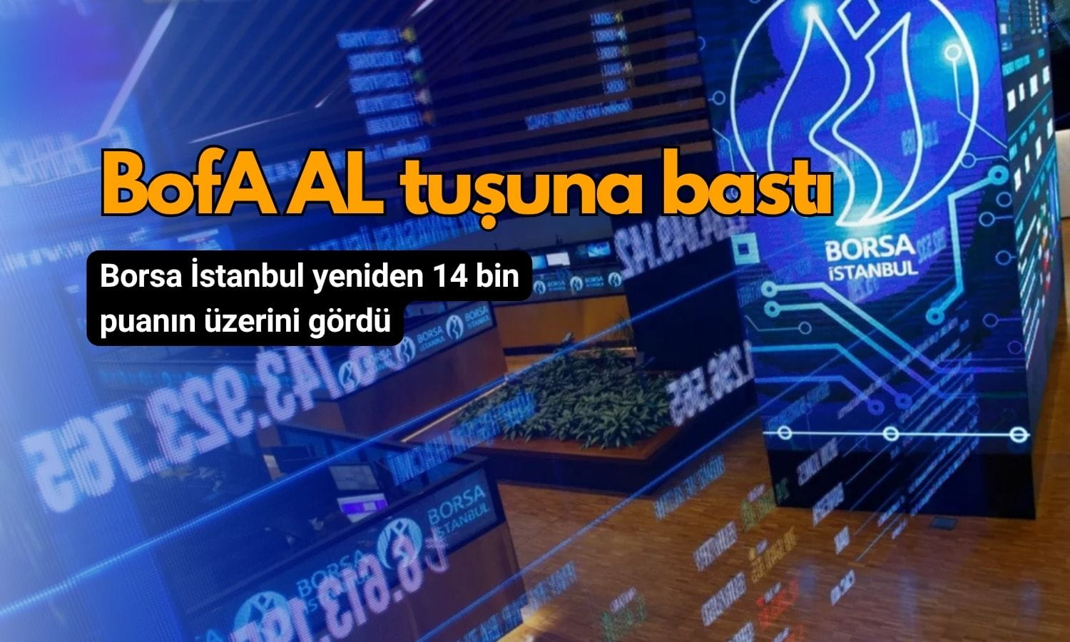 Borsada 14 bin barajı yıkıldı: BofA rekor alımla piyasayı sırtlıyor
