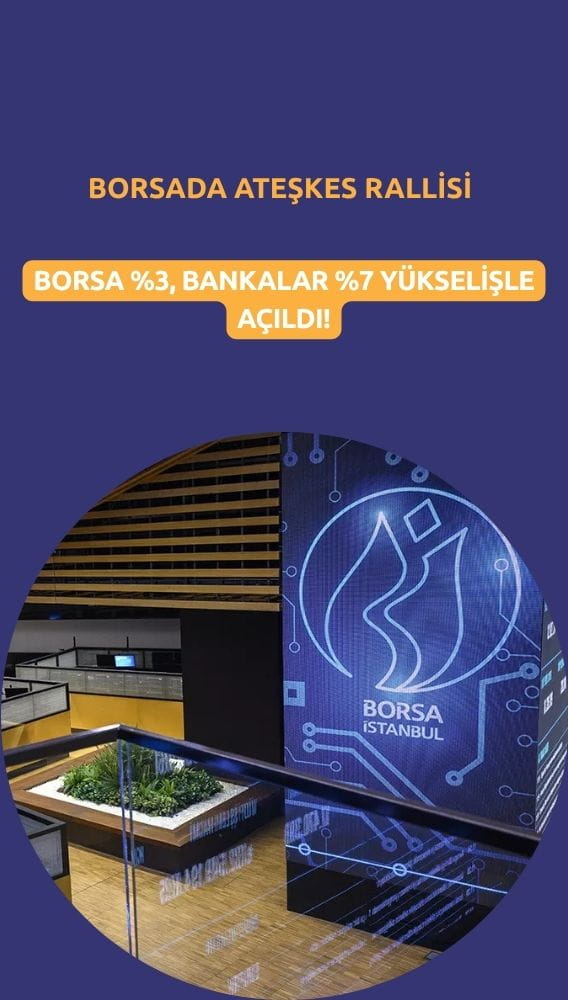 Borsada ateşkes rallisi: Yüzde 3'ten fazla yükselişle açılış yaptı