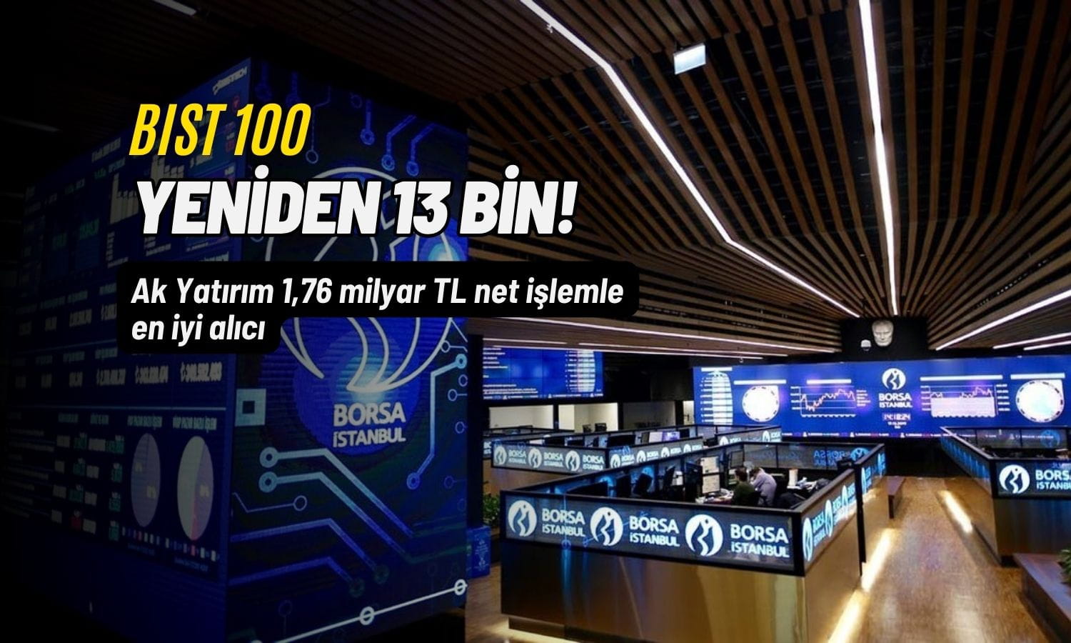 BIST’te 13 bin barajı geçildi: Ak Yatırım güçlü alımla tahtayı sırtladı