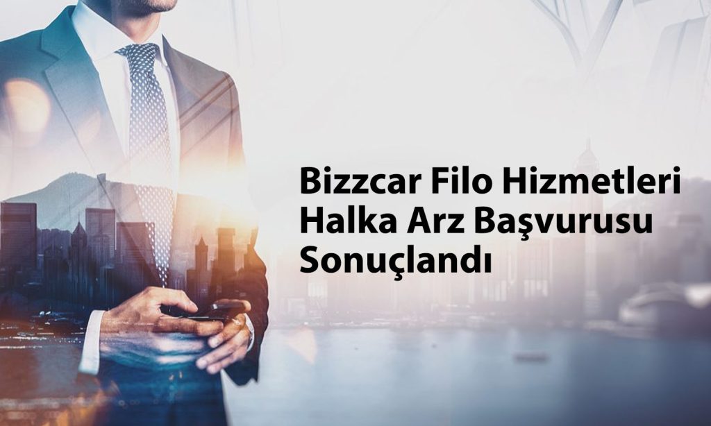 Bizzcar Filo’nun halka arz başvurusu olumsuz karşılandı