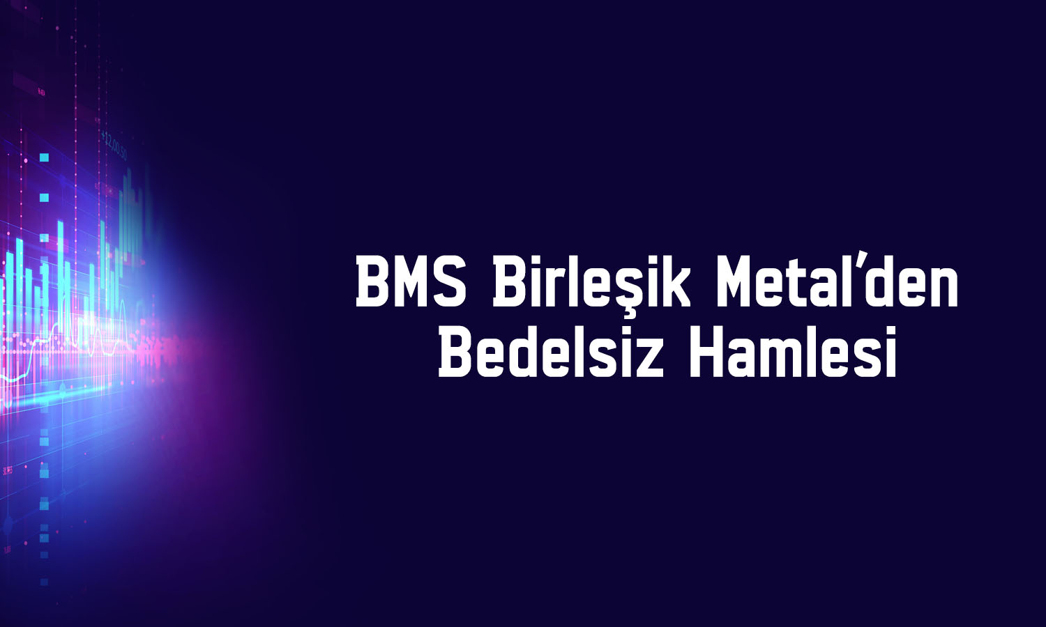 BMS Birleşik Metal (BMSTL) yüzde 100 bedelsiz kararı aldı