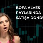 BofA Alves paylarında satışa geçti: Yüzde 4,882’ye geriledi