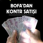 BofA sattı: KONTR pay oranı yüzde 0,504’e geriledi!