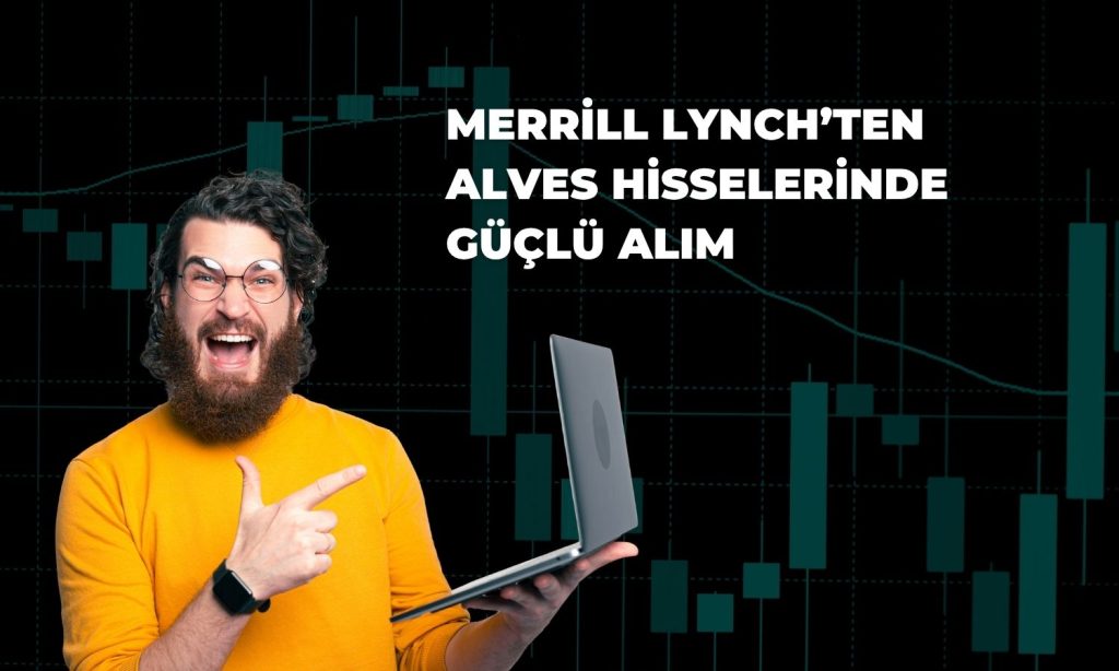 BofA’dan ALVES paylarında güçlü alım: Yüzde 5,24’e ulaştı!