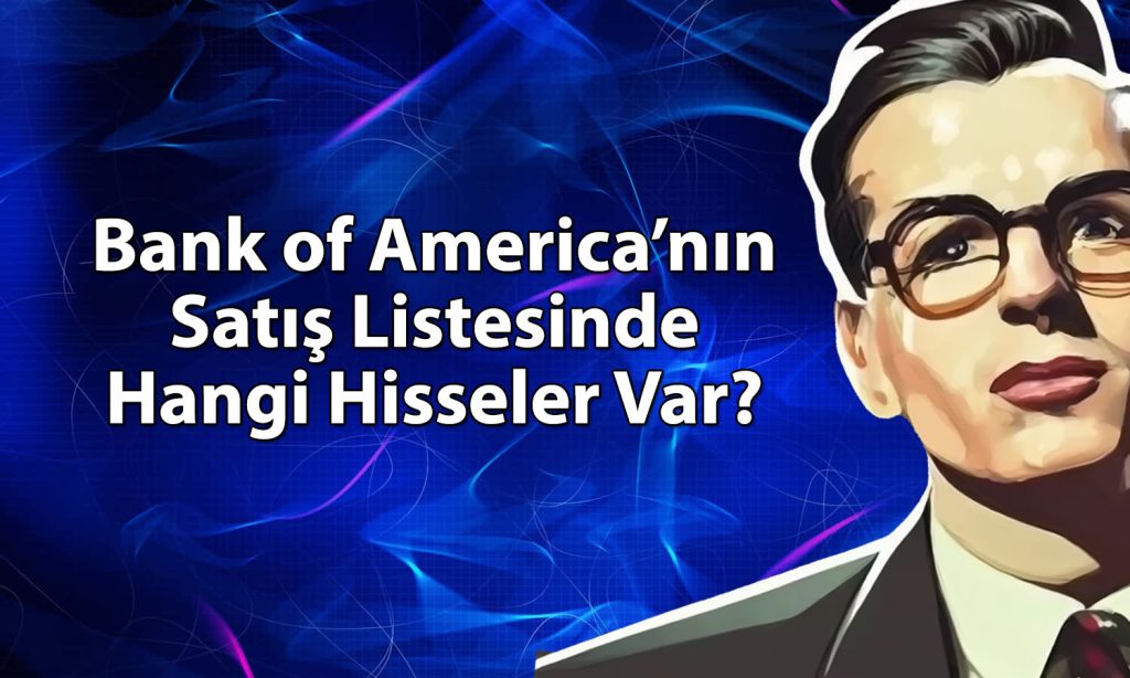 BofA’dan borsada 1,8 milyar TL’lik satış: O hisseler listeye girdi