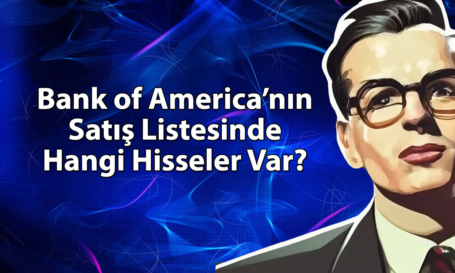 BofA’dan borsada 1,8 milyar TL’lik satış: O hisseler listeye girdi
