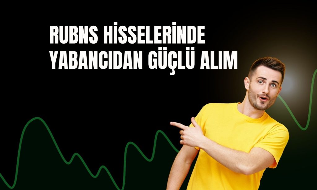 BofA’dan dev alım: RUBNS pay oranı yüzde 5’i aştı!