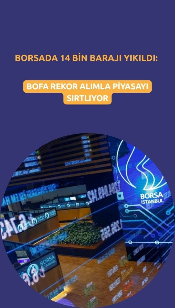 Borsada 14 bin barajı yıkıldı: BofA rekor alımla piyasayı sırtlıyor