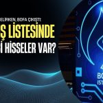 Borsa yükselirken BofA çıkıştı: Satış listesinde hangi hisseler var?