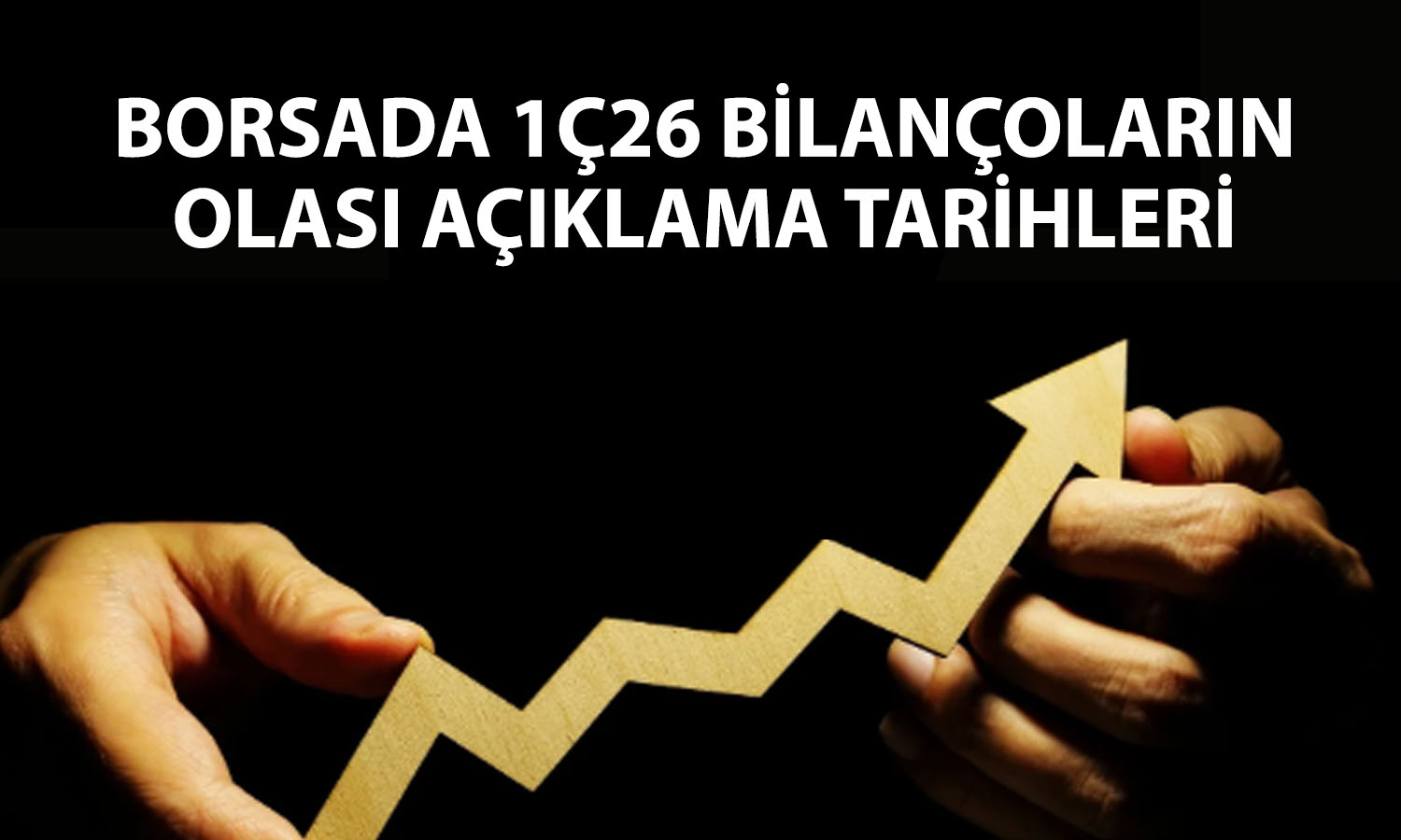 Borsada 1Ç26 bilanço tarihi belli olan şirketler