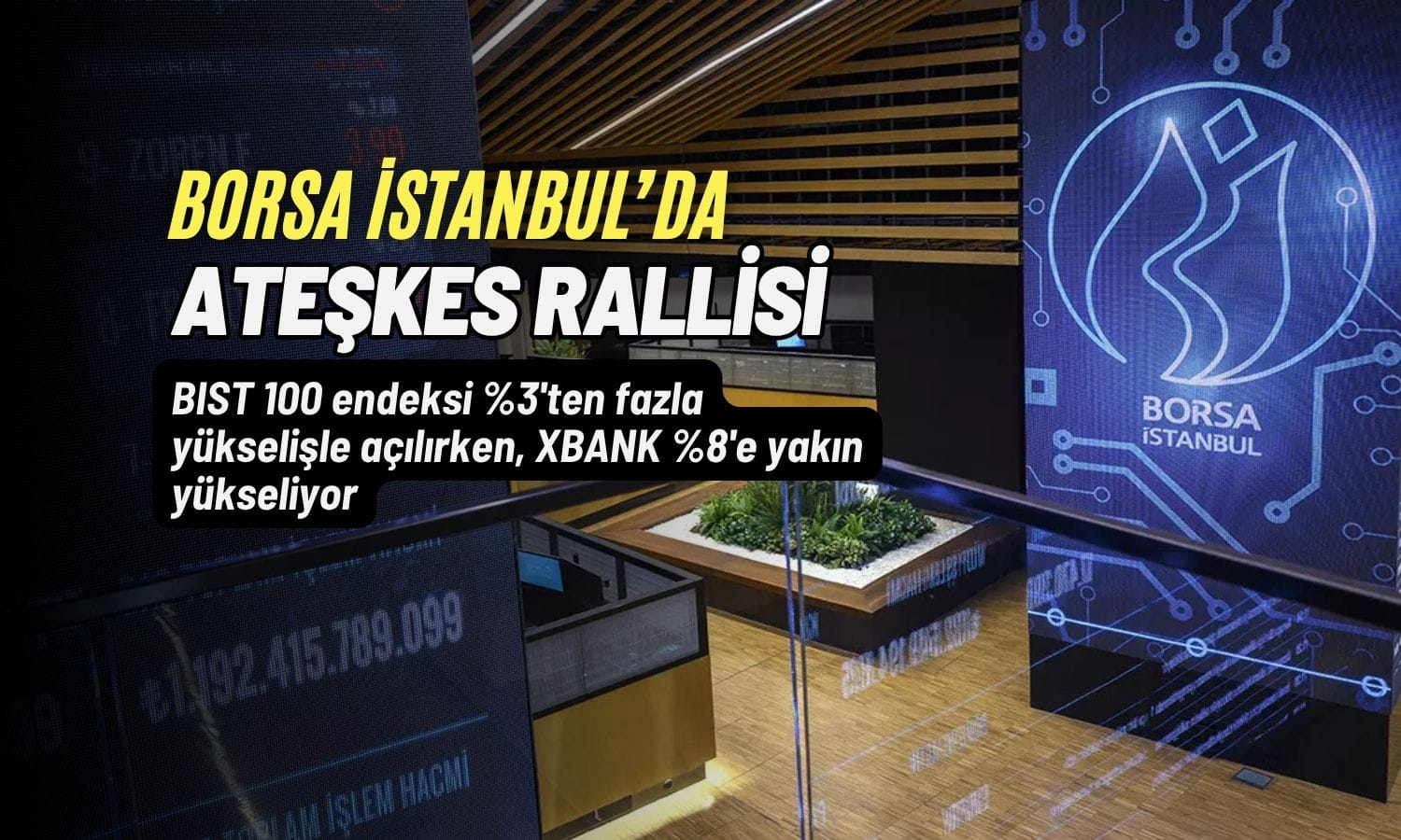 Borsada ateşkes rallisi: Yüzde 3’ten fazla yükselişle açılış yaptı