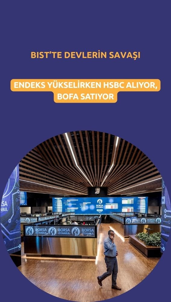 BIST'te devlerin savaşı: Endeks yükselirken HSBC alıyor, BofA satıyor