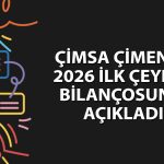 Çimsa Çimento’nun 1Ç26’da net karı yüzde 80 yükseldi