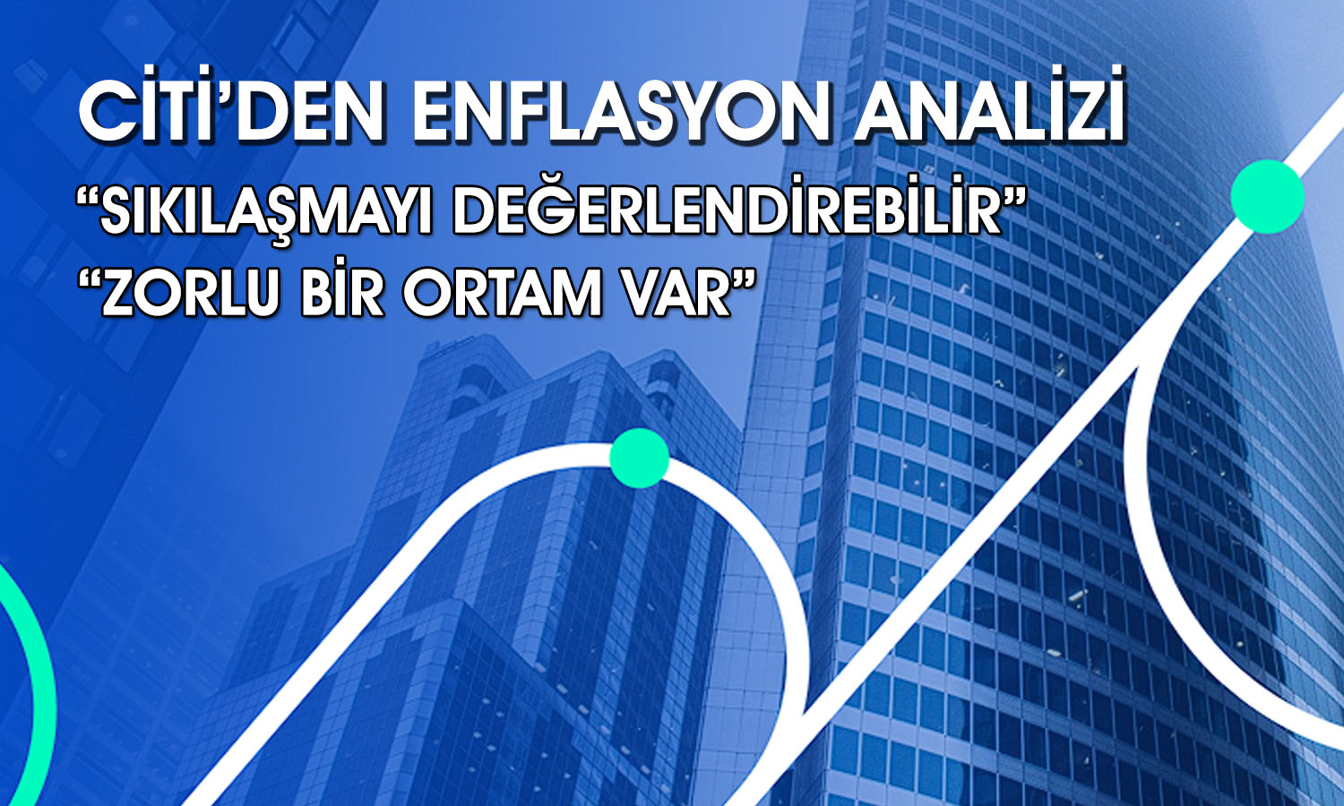 Citi’den enflasyon tahmini: Karmaşık bir hal aldı