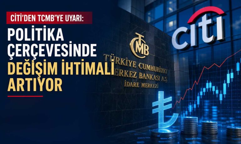 Citi’den TCMB’ye kritik uyarı: Politika değişikliği ihtimali artıyor